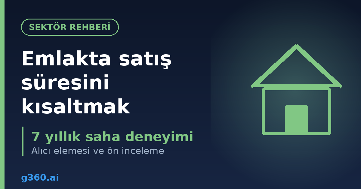 Emlakta satis suresini kisaltma rehberi kapagi - 7 yillik saha deneyimi