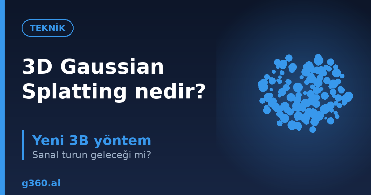 3D Gaussian Splatting nedir rehberi kapagi - yeni 3B gorsellestirme yontemi