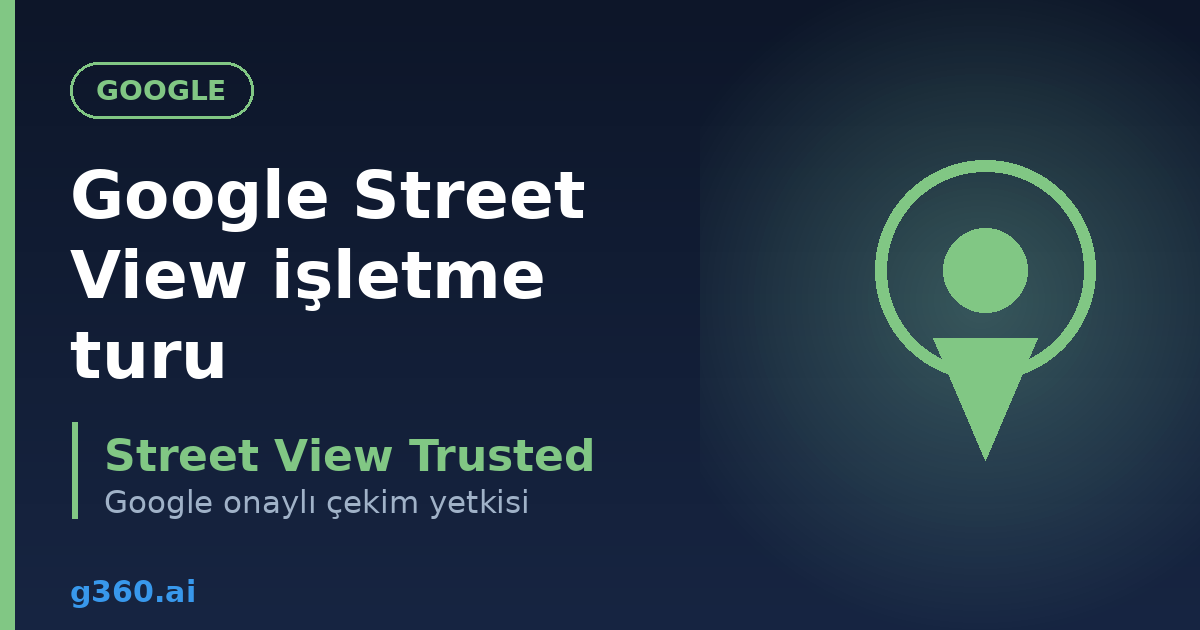 Google Street View isletme turu rehberi kapagi - Street View Trusted yetkisi